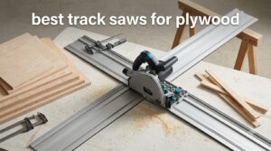 best track saws for plywood